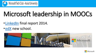 Microsoft leadership in MOOCs
•LinkedIn final report 2014.
•edX new school.
 