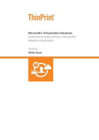 Microsoft’s Virtualization Solutions
Optimized remote printing in Microsoft's
desktop virtualization
ThinPrint
White Paper
 