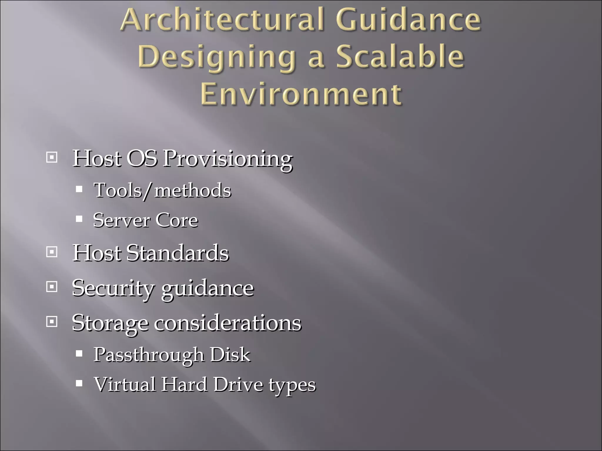 Host OS Provisioning Tools/methods Server Core Host Standards Security guidance Storage considerations Passthrough Disk Virtual Hard Drive types 