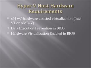 x64 w/ hardware-assisted virtualization (Intel VT or AMD-V) Data Execution Prevention in BIOS Hardware Virtualization Enabled in BIOS 