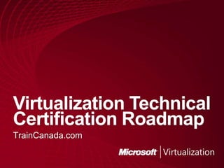 Virtualization Technical Certification Roadmap TrainCanada.com 