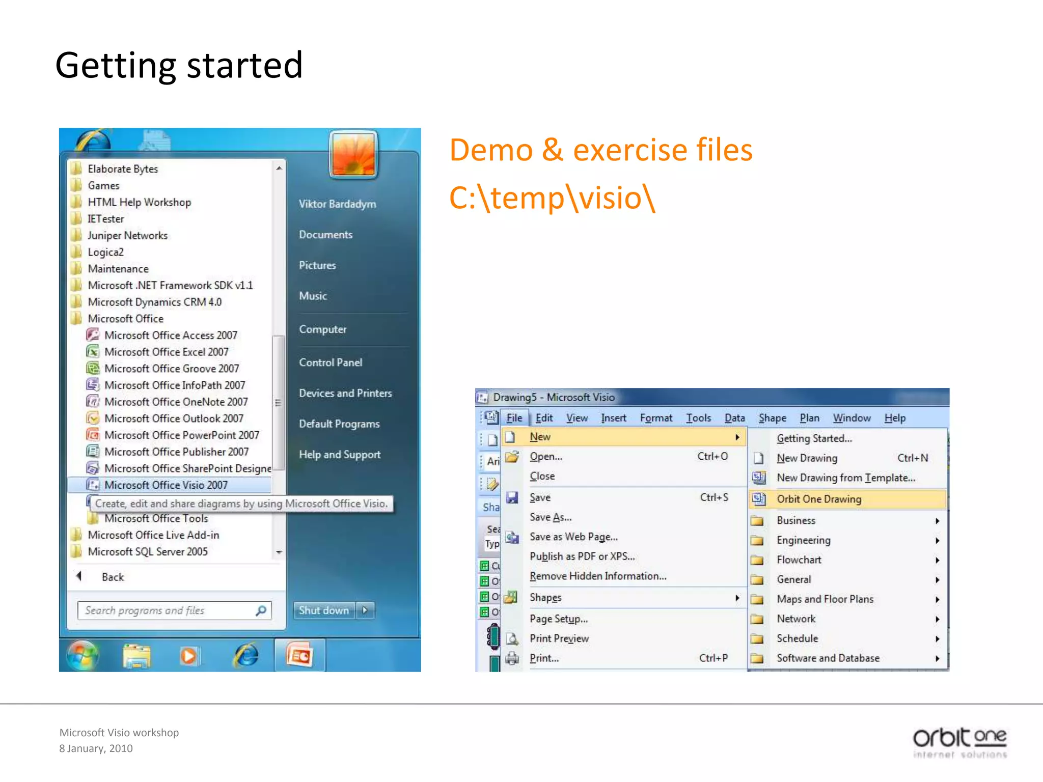 8 January, 2010Microsoft Visio workshopGettingstartedDemo & exercise filesC:\temp\visio\