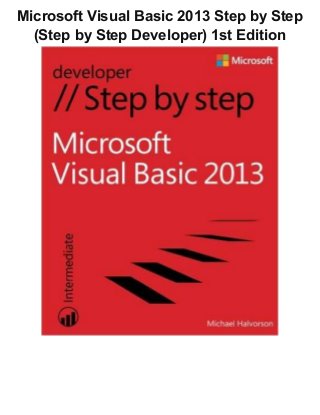 Microsoft Visual Basic 2013 Step by Step
(Step by Step Developer) 1st Edition
 