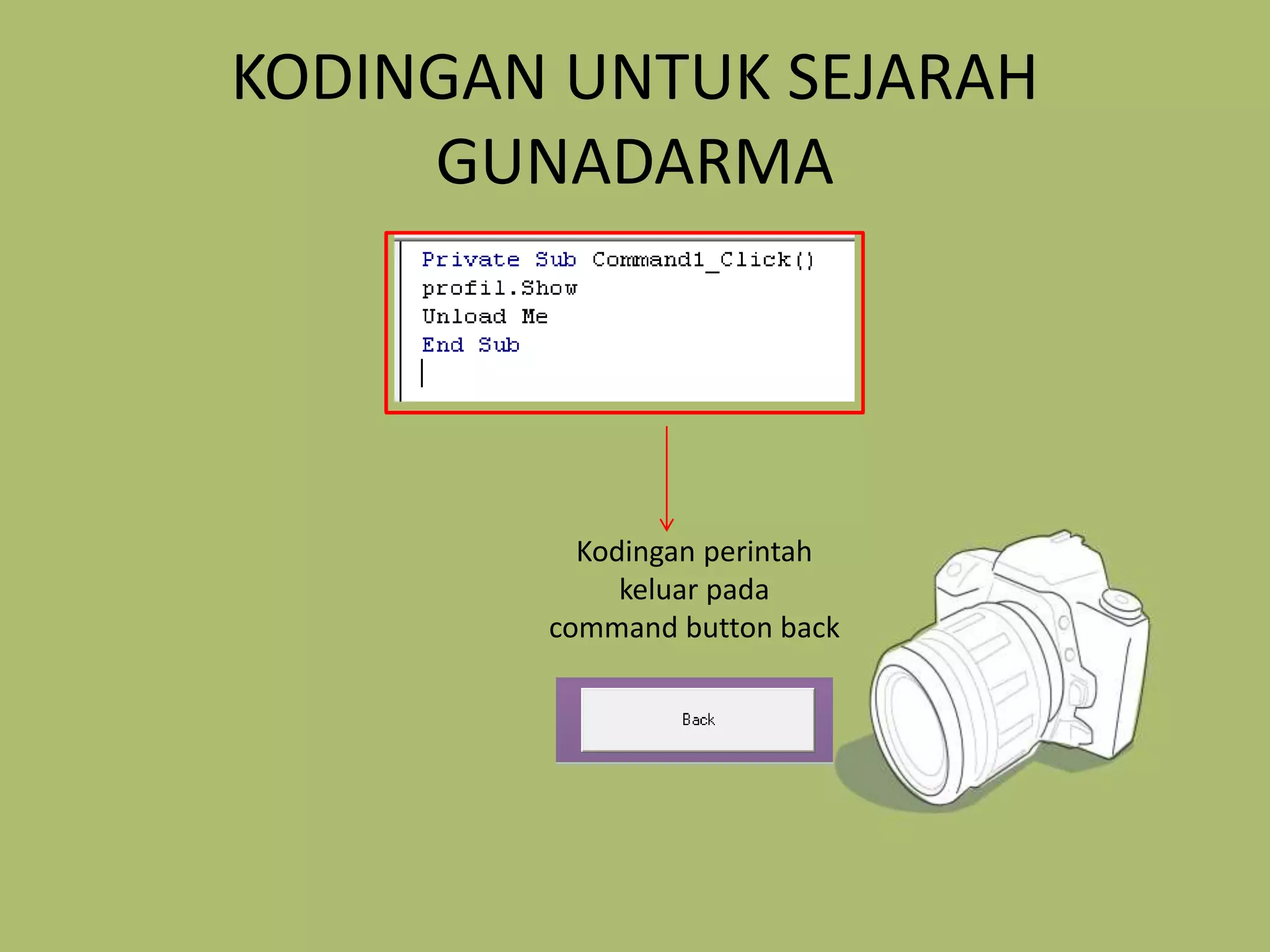 KODINGAN UNTUK SEJARAH
GUNADARMA
Kodingan perintah
keluar pada
command button back
 