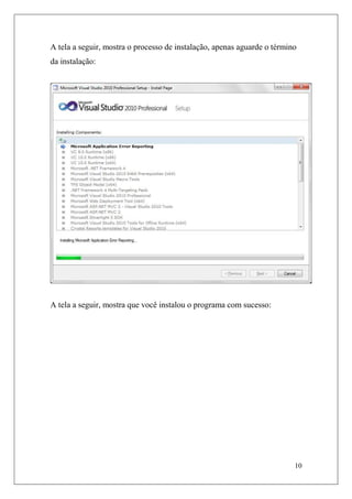 A tela a seguir, mostra o processo de instalação, apenas aguarde o término
da instalação:




A tela a seguir, mostra que você instalou o programa com sucesso:




                                                                         10
 