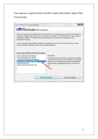 Caso apareça a seguinte janela, Escolha a opção selecionada e depois Start
Visual Studio:




                                                                         13
 