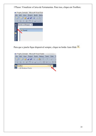 1ºPasso: Visualizar a Caixa de Ferramentas. Para isso, clique em Toolbox:




Para que a janela fique disponível sempre, clique no botão Auto Hide   :




                                                                           18
 