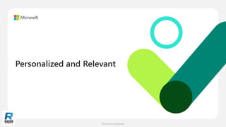 Microsoft confidential.
Personalized and Relevant
 