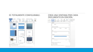 ES TOTALMENTE CONFIGURABLE. CREA UNA VENTANA POR CADA
DOCUMENTO EN EDICIÓN.
 