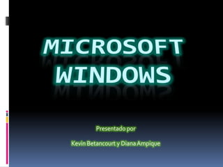 Microsoft Windows  Presentado por  Kevin Betancourt y Diana Ampique  