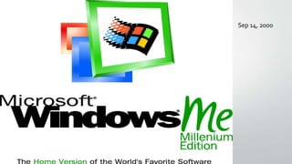 Windows Me
Sep 14, 2000
 