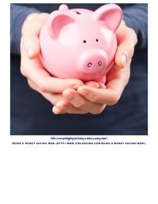 (http://www.ipblogging.com/being-a-money-saving-mom/)
BEING A MONEY SAVING MOM (HTTP://WWW.IPBLOGGING.COM/BEING­A­MONEY­SAVING­MOM/)
 