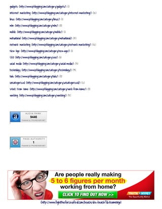 gadgets (http://www.ipblogging.com/category/gadgets/) (1)
internet marketing (http://www.ipblogging.com/category/internet-marketing/) (12)
linux (http://www.ipblogging.com/category/linux/) (1)
mlm (http://www.ipblogging.com/category/mlm/) (8)
mobile (http://www.ipblogging.com/category/mobile/) (1)
motivational (http://www.ipblogging.com/category/motivational/) (5)
network marketing (http://www.ipblogging.com/category/network-marketing/) (12)
New Age (http://www.ipblogging.com/category/new-age/) (1)
SEO (http://www.ipblogging.com/category/seo/) (11)
social media (http://www.ipblogging.com/category/social-media/) (3)
technology (http://www.ipblogging.com/category/technology/) (9)
tools (http://www.ipblogging.com/category/tools/) (8)
Uncategorized (http://www.ipblogging.com/category/uncategorized/) (2)
Work From Home (http://www.ipblogging.com/category/work-from-home/) (8)
working (http://www.ipblogging.com/category/working/) (5)
9446
1
(http://www.fighttheforcesofevil.com/beach/vbs-beach?id=teamninja)
 