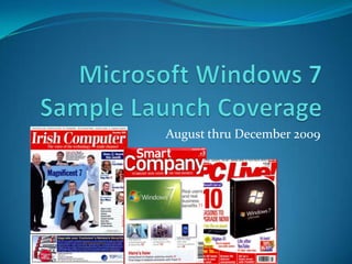 Microsoft Windows 7 Sample Launch Coverage	 August thru December 2009 