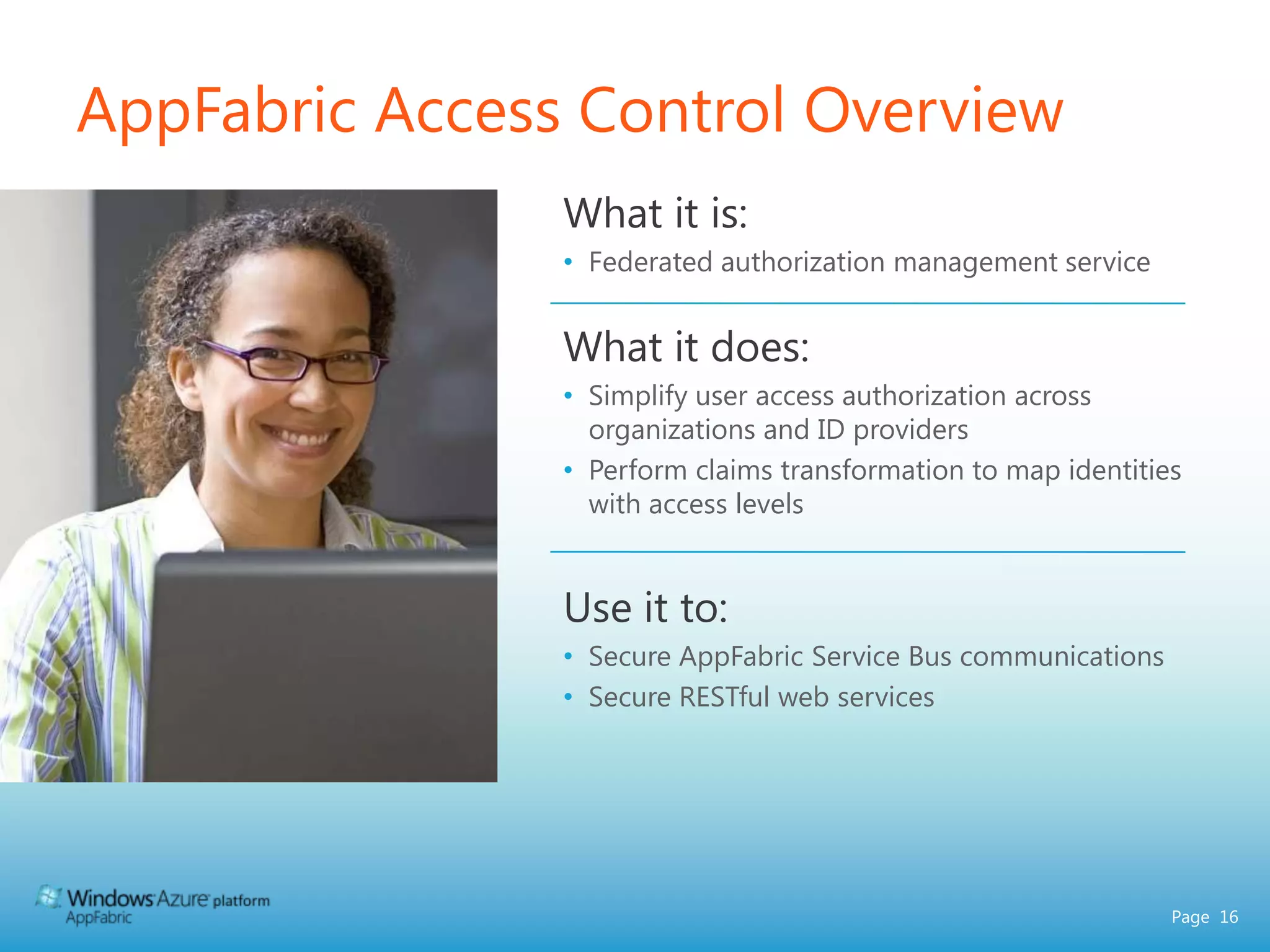 AppFabric Service Bus Connectivity TextXMLGraphicsBinary DataStreamingReceiveReceiveFirewallSendSendExchange messages between loosely coupled, composite applications.Direct Connection facilitated by Service Bus if that is best connection mechanism.Application #1Application #2