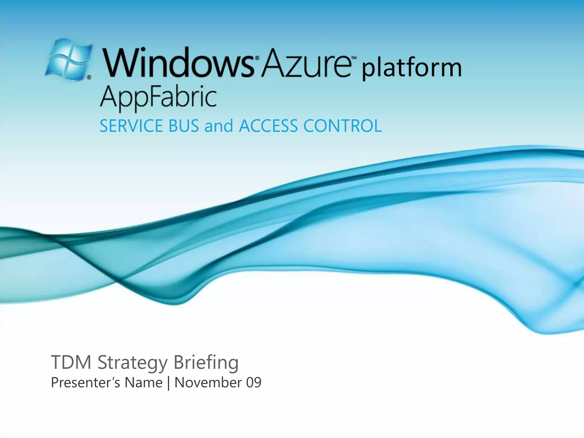 TDM Strategy BriefingPresenter’s Name | November 09Service Bus and Access Control