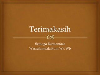 Semoga Bermanfaat 
Wassalamualaikum Wr. Wb 
