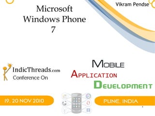 1
Microsoft
Windows Phone
7
Vikram Pendse
 