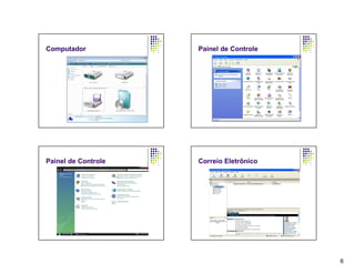 Computador           Painel de Controle




Painel de Controle   Correio Eletrônico




                                          6
 