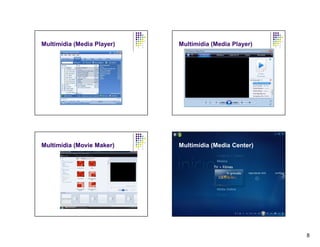 Multimídia (Media Player)   Multimídia (Media Player)




Multimídia (Movie Maker)    Multimídia (Media Center)




                                                        8
 
