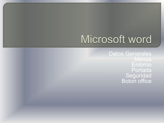 Microsoft word Datos Generales Menus Entorno Portada Seguridad Boton office 