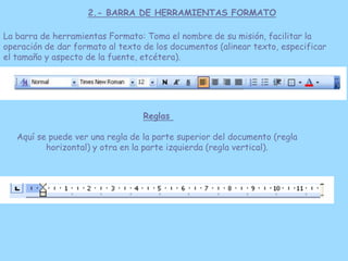 2.- BARRA DE HERRAMIENTAS FORMATO

La barra de herramientas Formato: Toma el nombre de su misión, facilitar la
operación d...