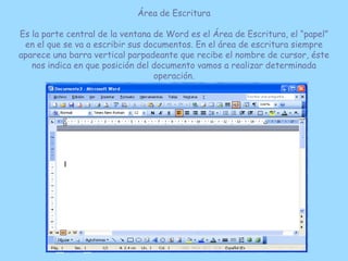 Área de Escritura

Es la parte central de la ventana de Word es el Área de Escritura, el “papel”
 en el que se va a escrib...