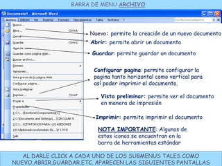 BARRA DE MENU ARCHIVO




                      Nuevo: permite la creación de un nuevo documento
                      Abr...