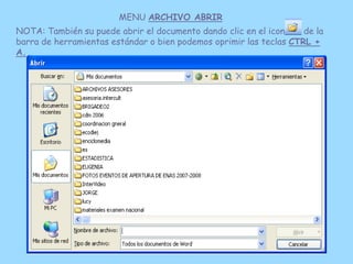 MENU ARCHIVO ABRIR
NOTA: También su puede abrir el documento dando clic en el icono    de la
barra de herramientas estánda...