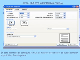 MENU ARCHIVO CONFIGURAR PAGINA




En este apartado se configura la hoja de nuestro documento, se puede cambiar
la posició...