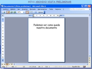 MENU ARCHIVO VISTA PRELIMINAR




   Podemos ver como queda
     nuestro documento
 