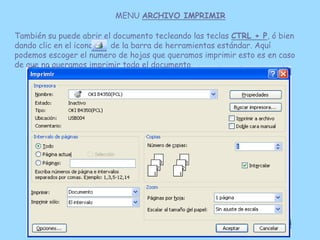 MENU ARCHIVO IMPRIMIR

También su puede abrir el documento tecleando las teclas CTRL + P, ó bien
dando clic en el icono   ...