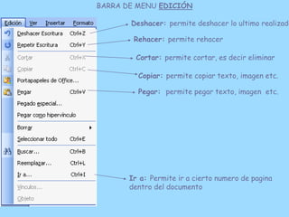BARRA DE MENU EDICIÓN

       Deshacer: permite deshacer lo ultimo realizado

        Rehacer: permite rehacer

         C...