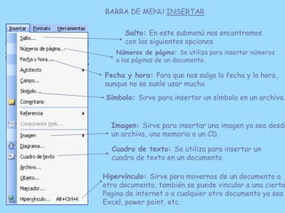 BARRA DE MENU INSERTAR

      Salto: En este submenú nos encontramos
      con las siguientes opciones
   Números de págin...