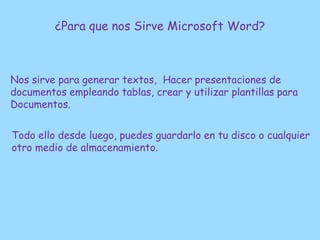 ¿Para que nos Sirve Microsoft Word?



Nos sirve para generar textos, Hacer presentaciones de
documentos empleando tablas,...