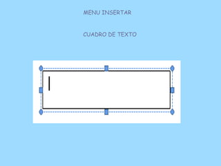 MENU INSERTAR


CUADRO DE TEXTO
 
