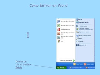 Como Entrar en Word




         1


Damos un
clic al botón
Inicio
 