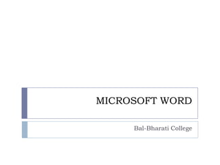 MICROSOFT WORD

     Bal-Bharati College
 