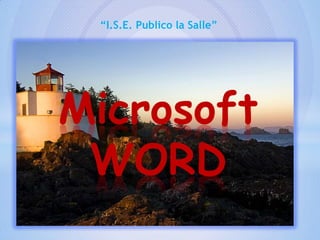 “I.S.E. Publico la Salle”




Microsoft
 WORD
 