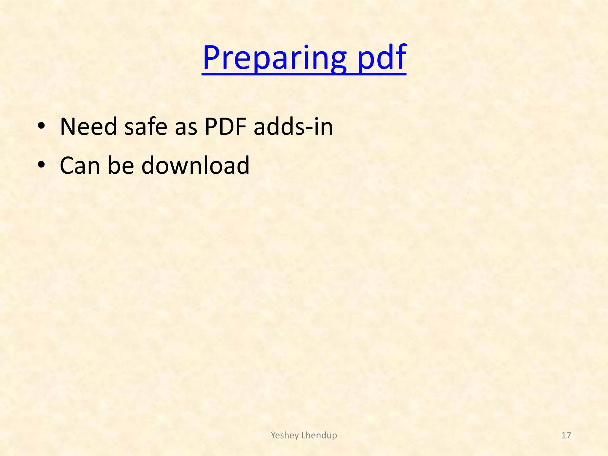 Preparing pdf
• Need safe as PDF adds-in
• Can be download
Yeshey Lhendup 17
 
