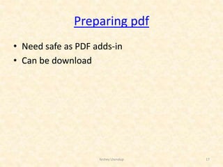 Preparing pdf
• Need safe as PDF adds-in
• Can be download
Yeshey Lhendup 17
 