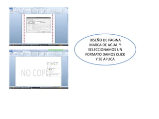 DISEÑO DE PÀGINA
MARCA DE AGUA Y
SELECCIONAMOS UN
FORMATO DAMOS CLICK
Y SE APLICA
 
