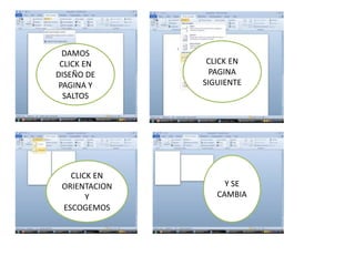 DAMOS
CLICK EN
DISEÑO DE
PAGINA Y
SALTOS
CLICK EN
PAGINA
SIGUIENTE
CLICK EN
ORIENTACION
Y
ESCOGEMOS
Y SE
CAMBIA
 