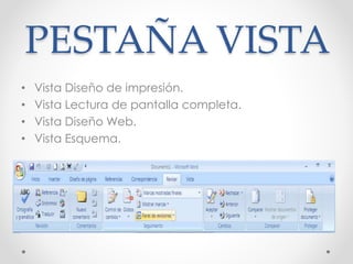 PESTAÑA VISTA
• Vista Diseño de impresión.
• Vista Lectura de pantalla completa.
• Vista Diseño Web.
• Vista Esquema.
 