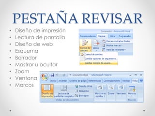 PESTAÑA REVISAR
• Diseño de impresión
• Lectura de pantalla
• Diseño de web
• Esquema
• Borrador
• Mostrar u ocultar
• Zoom
• Ventana
• Marcos
 