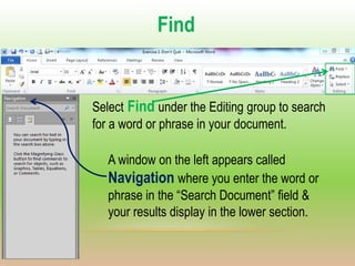 Select Find under the Editing group to search
for a word or phrase in your document.
Find
A window on the left appears cal...