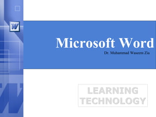 Microsoft WordDr. Muhammad Waseem Zia
LEARNING
TECHNOLOGY
LEARNING
TECHNOLOGY
 