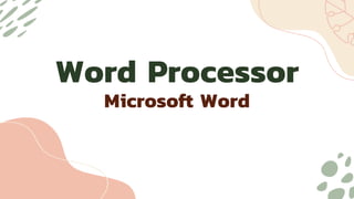 Word Processor
Microsoft Word
 
