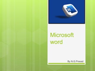 Microsoft
word
By N.G.Prasad
 