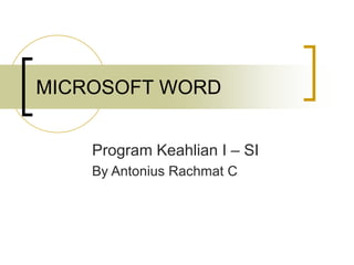 MICROSOFT WORD
Program Keahlian I – SI
By Antonius Rachmat C
 